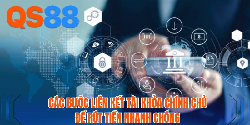 Các bước liên kết tài khỏa chính chủ để rút tiền nhanh chóng