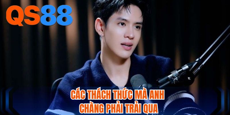 Các thách thức mà anh chàng phải trải qua