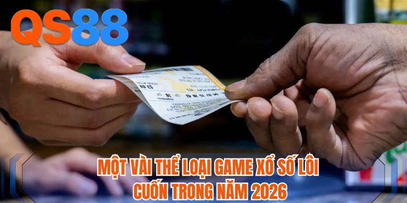 Một vài thể loại game xổ số lôi cuốn trong năm 2026